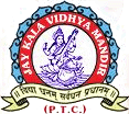 Courses Offered by Jay Kala Vidhya Mandir for P.T.C, Mehsana, Gujarat